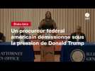 VIDEO. Un procureur fédéral américain démissionne sous la pression de Donald Trump