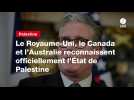 VIDEO. Le Royaume-Uni, le Canada et l'Australie reconnaissent officiellement l'État de Palestine