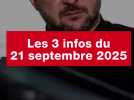 VIDEO. Les 3 infos du 21 septembre 2025