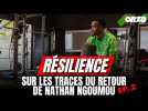 RÉSILIENCE, SUR LES TRACES DU RETOUR DE NATHAN NGOUMOU (ÉPISODE 2)