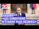 « Les conditions n'étaient plus remplies pour que je puisse exercer mes fonctions » explique Lecornu
