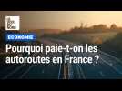 Pourquoi paie-t-on les autoroutes en France ?