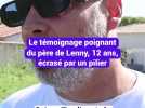 Le témoignage poignant du père de Lenny, 12 ans, écrasé par un pilier