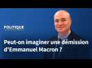 Politique : Peut-on imaginer une démission d'Emmanuel Macron ? 