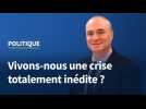 Politique : Vivons-nous une crise totalement inédite ? 