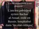L'ancien président syrien Bachar al-Assad, exilé en Russie, a été hospitalisé dans 