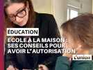 Éducation, école à la maison : Ses conseils pour avoir l'autorisation