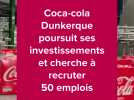 Coca-cola Dunkerque poursuit ses investissements et cherche à recruter 50 emplois