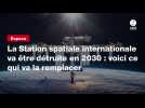 VIDEO. La Station spatiale internationale va être détruite en 2030 : voici ce qui va la remplacer