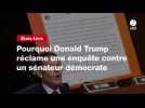 VIDEO. Pourquoi Donald Trump réclame une enquête contre un sénateur démocrate