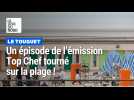 Le Touquet : un épisode de l'émission Top Chef tourné sur la plage