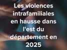 Les violences intrafamiliales en hausse dans l'est du département en 2025