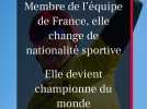 Membre de l'équipe de France, elle change de nationalité sportive et devient championne du monde trois mois après
