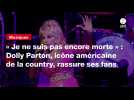 VIDEO. « Je ne suis pas encore morte » : Dolly Parton, icône américaine de la country, rassure ses fans