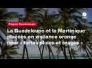 VIDEO.La Guadeloupe et la Martinique placées en vigilance orange pour « fortes pluies et orages »
