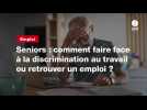 VIDEO. Seniors : comment faire face à la discrimination au travail ou retrouver un emploi ?