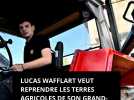 Lucas Wafflart veut reprendre les terres agricoles de son grand-père