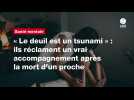 VIDEO. « Le deuil est un tsunami » : ils réclament un vrai accompagnement après la mort d'un proche