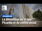 À Maubeuge, la démolition de la tour Picardie et du centre social des Provinces Françaises