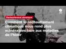 VIDEO. Comment le réchauffement climatique nous rend plus vulnérables face aux maladies de l'hiver