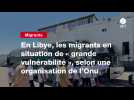 VIDEO. En Libye, les migrants en situation de « grande vulnérabilité », selon une organisation de l'Onu