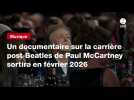 VIDEO. Un documentaire sur la carrière post-Beatles de Paul McCartney sortira en février 2026