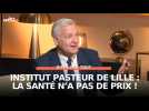 Institut Pasteur de Lille : la santé n'a pas de prix, la recherche si !