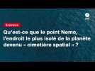 VIDEO. Qu'est-ce que le point Nemo, l'endroit le plus isolé de la planète devenu « cimetière spatial » ?