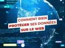Comment bien protéger ses données sur le web?