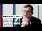 Plutôt Lille ou Charleville, Arnaud Deslandes