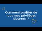 Comment profiter de tous mes privilèges abonnés ?
