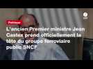 VIDEO. L'ancien Premier ministre Jean Castex prend officiellement la tête du groupe ferroviaire public SNCF