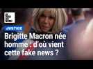 Brigitte Macron née homme : comment est née la fake news