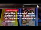 VIDEO. Attention, ce poulet vendu partout en France présente un risque de contamination chimique