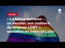 VIDEO. « La bêtise humaine » : un escalier aux couleurs du drapeau LGBT + vandalisé en Indre-et-Loire