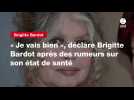VIDEO. « Je vais bien », déclare Brigitte Bardot après des rumeurs sur son état de santé