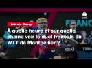 VIDÉO. Lebrun - Gauzy. À quelle heure et sur quelle chaîne voir le duel français du WTT de Montpellier? ?