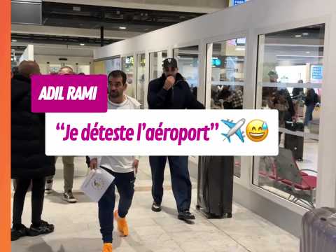 VIDEO : ?Je dteste l?aroport?  Adil rami sa…