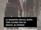 Le Nedbank Gravel Burn : 1ère course professionnelle de gravel au monde. 7 étapes en Afrique du Sud