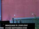Braquage à l'explosif d'une raffinerie d'or