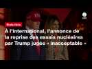 VIDEO. À l'international, l'annonce de la reprise des essais nucléaires par Trump jugée « inacceptable »