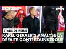 La réaction de Karel Geraerts après la défaite contre Dunkerque
