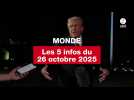 VIDEO. Les 5 infos Monde du 26 octobre 2025