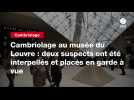 VIDEO. Cambriolage au musée du Louvre : deux suspects ont été interpellés et placés en garde à vue