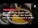 VIDEO. Ce café moulu vendu par Leclerc contient des toxines aux effets nocifs pour la santé