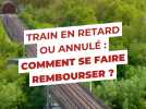 Train en retard ou annulé : Comment se faire rembourser ?