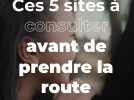 Ces 5 sites à consulter avant de prendre la route