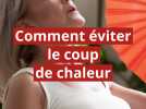 Comment éviter le coup de chaleur
