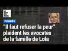 Lola, tuée en 2022 : "Il faut refuser la peur à l'issue de ce procès"