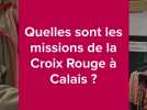 Quelles sont les missions de la Croix Rouge à Calais ?